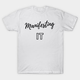 Manifesting It T-Shirt